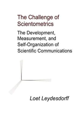 The Challenge of Scientometrics: The Development, Measurement, and Self-Organization of Scientific Communications